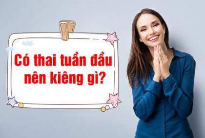 Mang thai tuần đầu nên kiêng gì