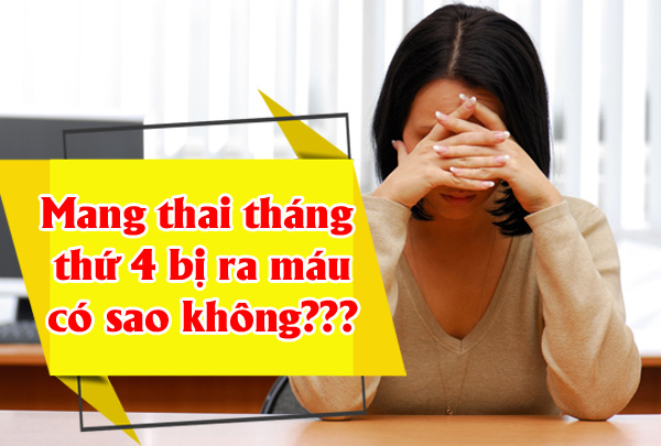 Ra máu khi mang thai tháng thứ 4: Nguyên nhân, Dấu hiệu và Lời khuyên từ Chuyên gia