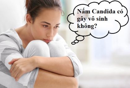 Nấm Candida có gây vô sinh không?