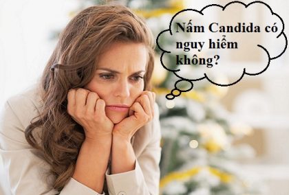 Nấm Candida có nguy hiểm không?