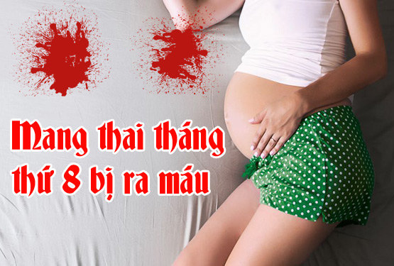 mang thai tháng thứ 8 bị ra máu