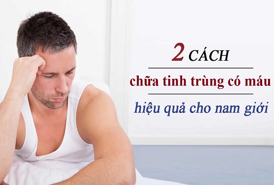 Cách chữa tinh trùng có máu