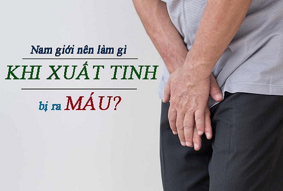 Khi xuất tinh bị ra máu