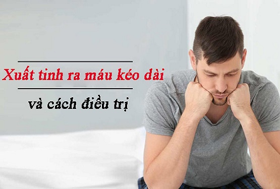 Xuất tinh ra máu kéo dài