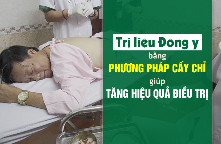 Trị liệu Đông bằng phương pháp cấy chỉ giúp tăng hiệu quả điều trị