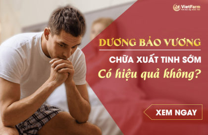 [Sự thật] Dương Bảo Vương chữa xuất tinh sớm có tốt không? Giá bao nhiêu và mua ở đâu?