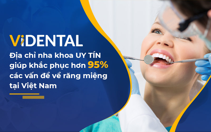 Viện nha khoa Vidental - Địa chỉ uy tín cho mọi người